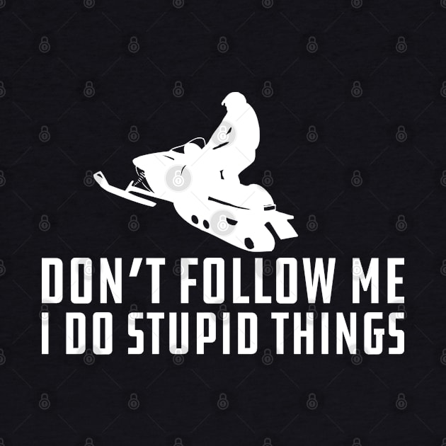 Snowmobile - Don't Follow M I Do Stupid Things by KC Happy Shop